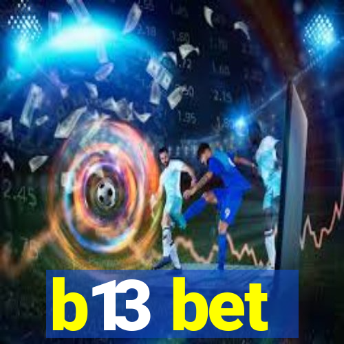 b13 bet